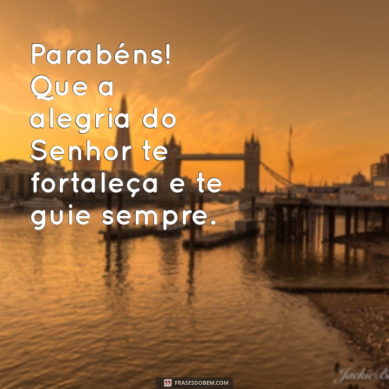 Frases Inspiradoras de Parabéns: Mensagens de Deus para Celebrar Momentos Especiais 