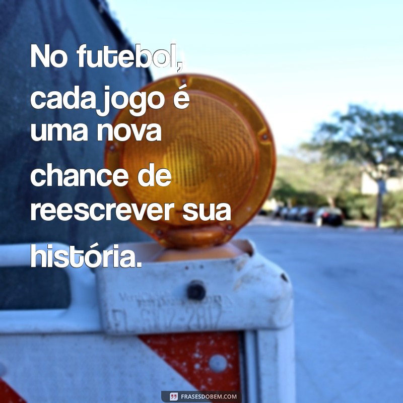 Frases Inspiradoras para Motivação em Jogos de Futebol 