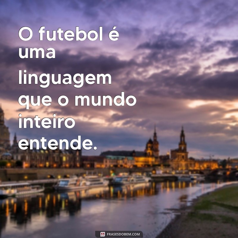 Frases Inspiradoras para Motivação em Jogos de Futebol 