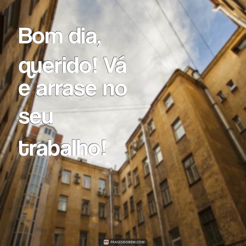 Mensagens Inspiradoras para Desejar um Bom Dia ao Marido e Motivar seu Trabalho 