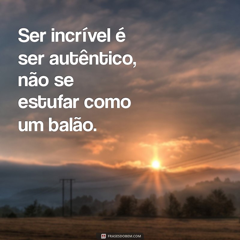 10 Indiretas Poderosas para Despertar a Consciência do Homem que Se Acha 