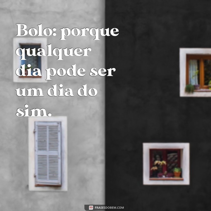 30 Frases Engraçadas para Decorar seu Bolo e Arrasar na Festa! 