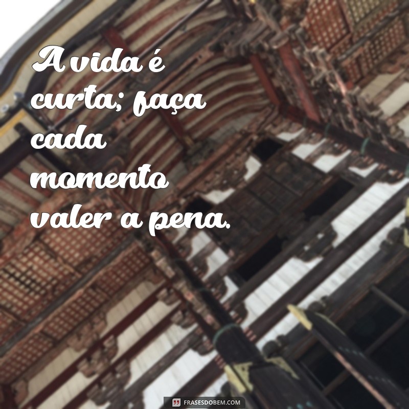 Frases Inspiradoras para Colecionar Momentos Inesquecíveis 