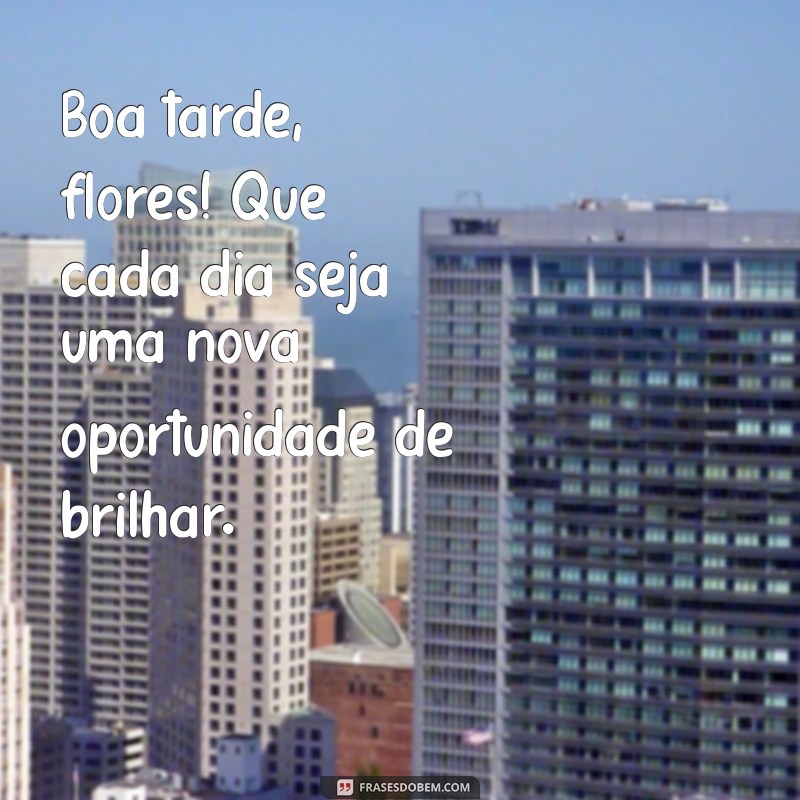 Frases Inspiradoras para uma Boa Tarde: Celebre a Beleza das Flores 