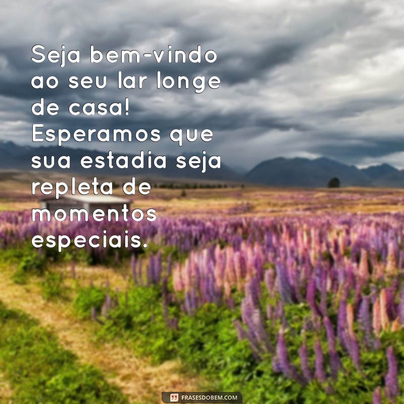 mensagem de boas vindas hospedes Seja bem-vindo ao seu lar longe de casa! Esperamos que sua estadia seja repleta de momentos especiais.