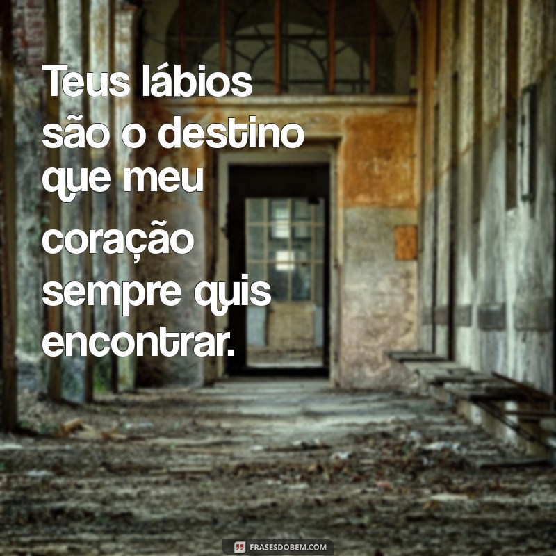 Frases de Paixão e Desejo: Inspire-se com Palavras que Aquecem o Coração 