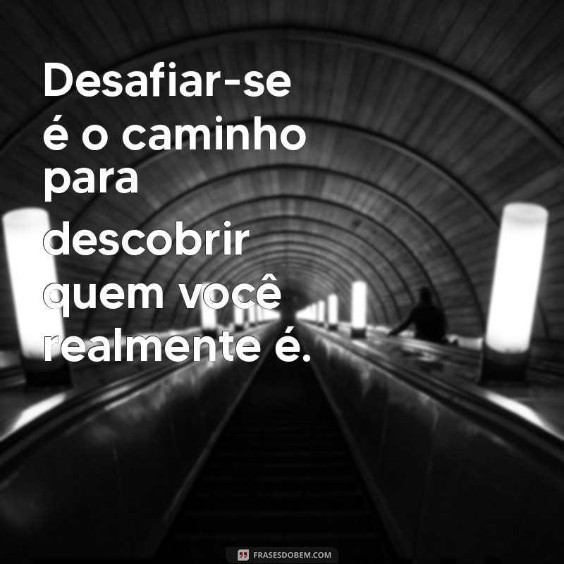 Descubra Frases Inspiradoras para Sair da Sua Zona de Conforto 