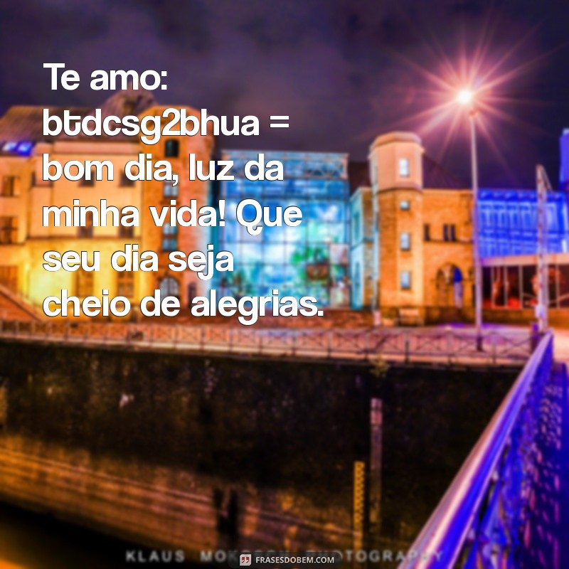 Frases Românticas: Te Amo para Começar o Dia com Amor 