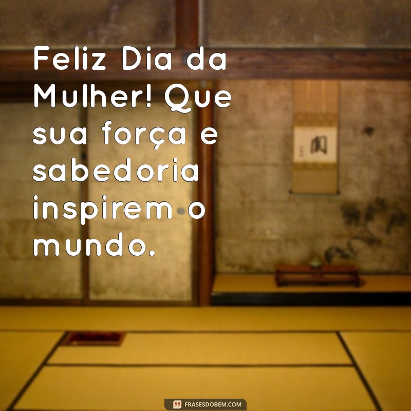 8 de março feliz dia da mulher Feliz Dia da Mulher! Que sua força e sabedoria inspirem o mundo.