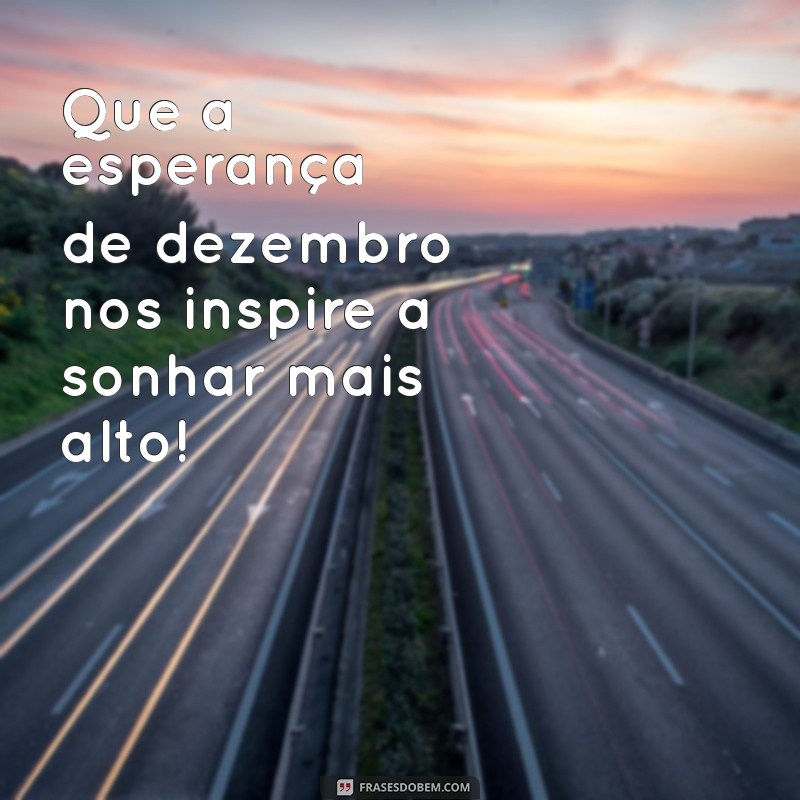 Frases Inspiradoras para Dar Boas-Vindas a Dezembro 