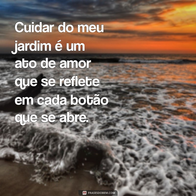 Frases Inspiradoras para Celebrar a Beleza do Seu Jardim 