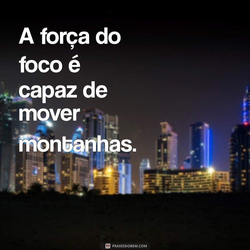 23 Frases Motivacionais para Aumentar Seu Foco e Produtividade 