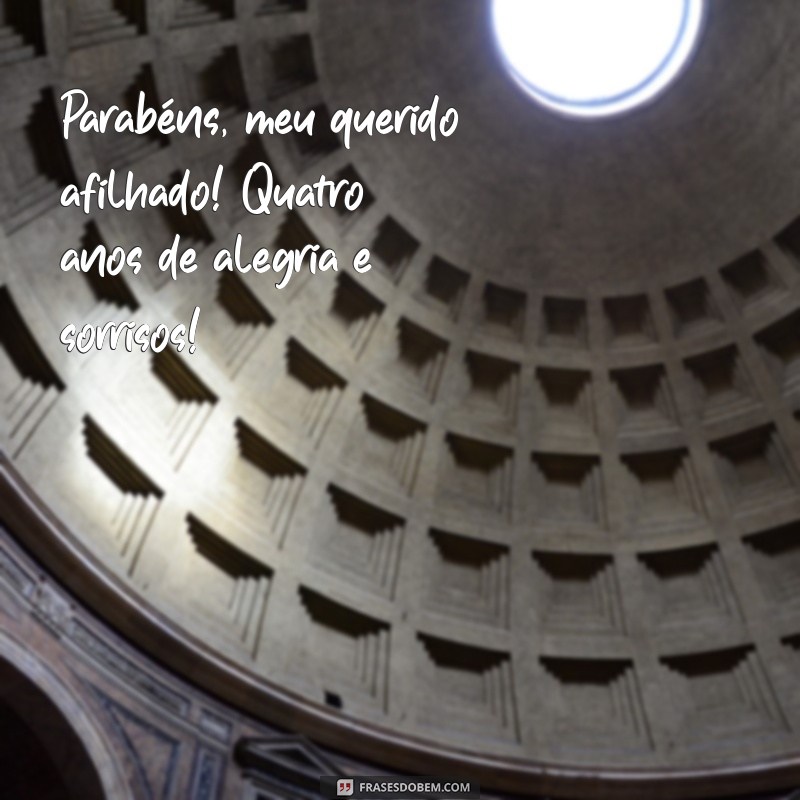 parabéns para afilhado 4 anos Parabéns, meu querido afilhado! Quatro anos de alegria e sorrisos! 🎉