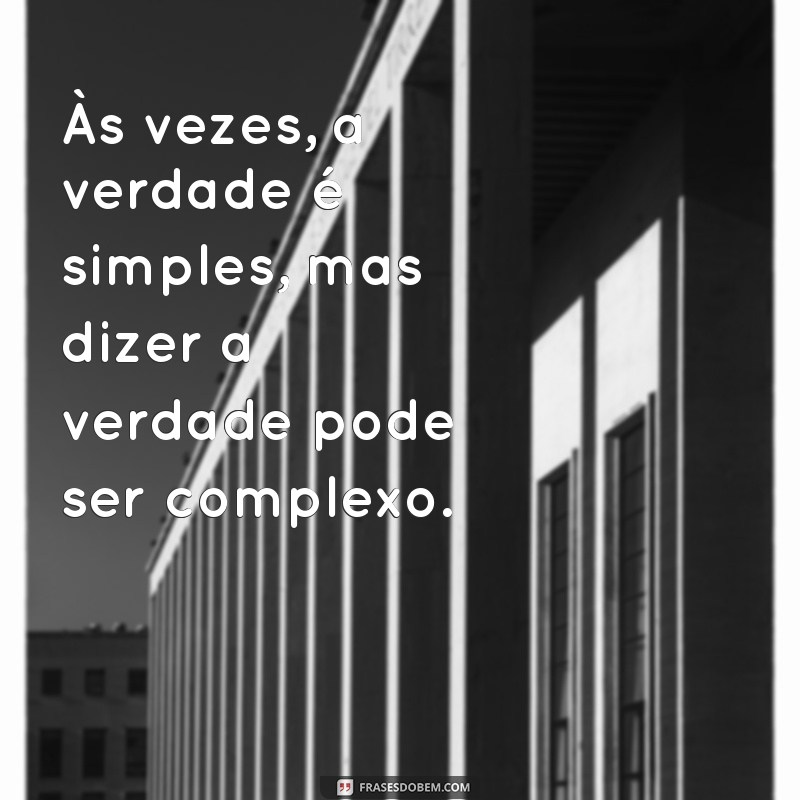 Frases Impactantes sobre a Importância de Falar a Verdade 