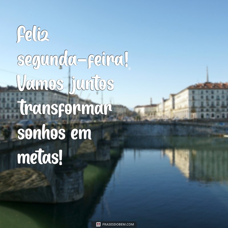 Mensagem Inspiradora de Bom Dia: Comece Sua Segunda-Feira com Positividade 