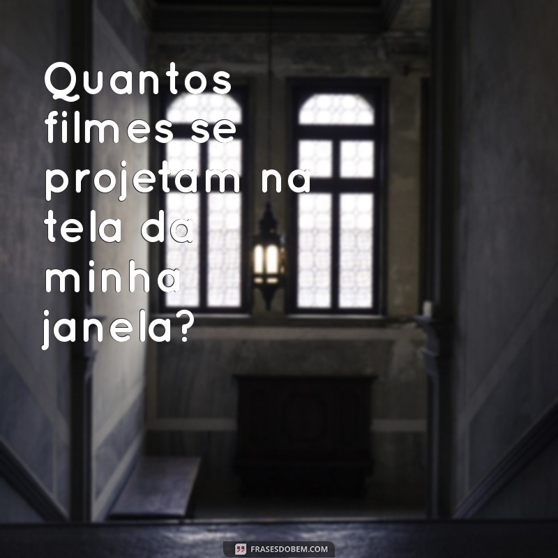 Descubra Quantos Filmes Existem na Série Através da Minha Janela 