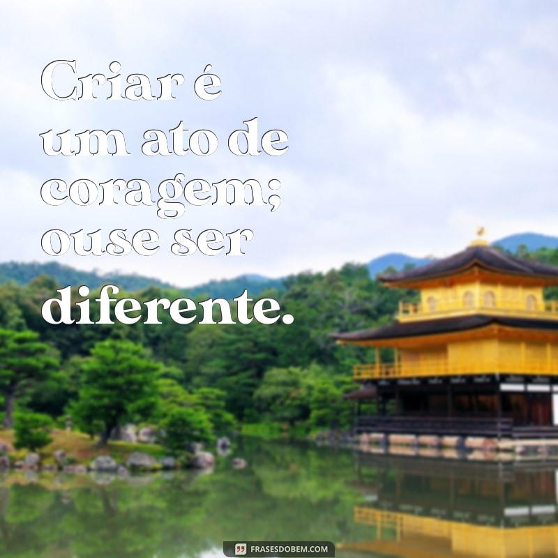 Frases Inspiradoras para Criar e Transformar Sua Vida 