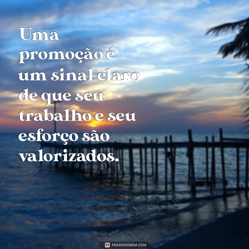 Frases Inspiradoras para Celebrar sua Promoção no Trabalho 