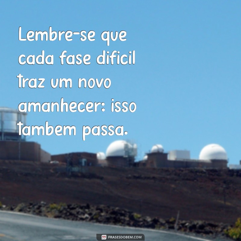 Frases Inspiradoras: Isso Também Passa para Superar Desafios 