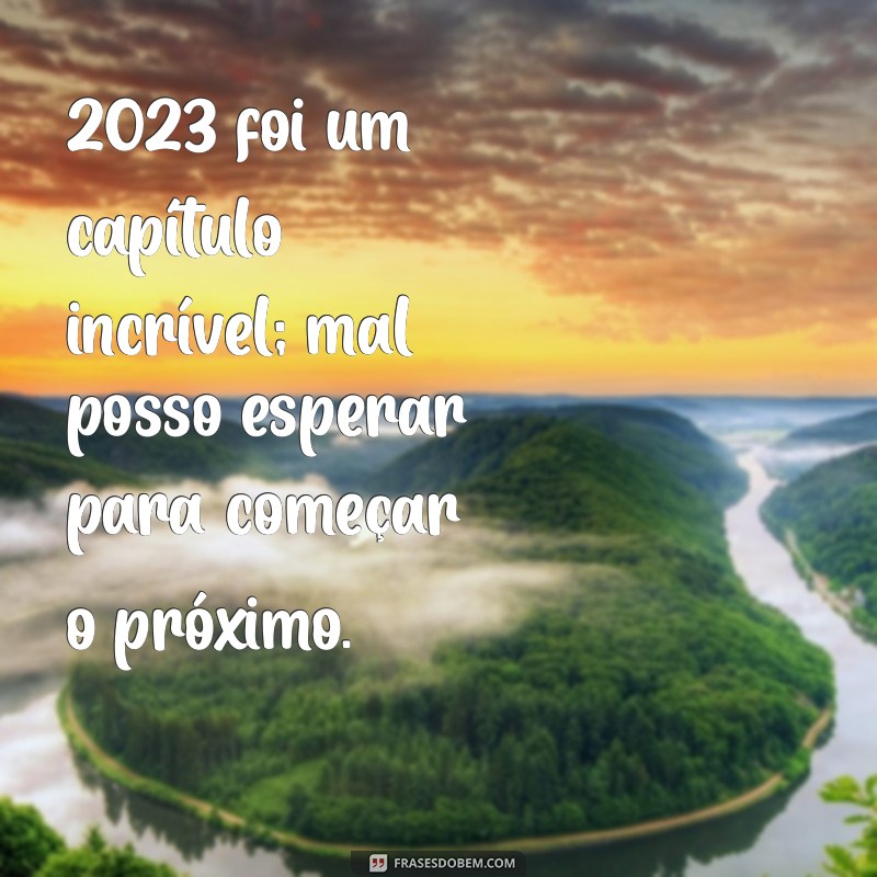 Frases Inspiradoras para Celebrar o Último Dia do Ano de 2023 