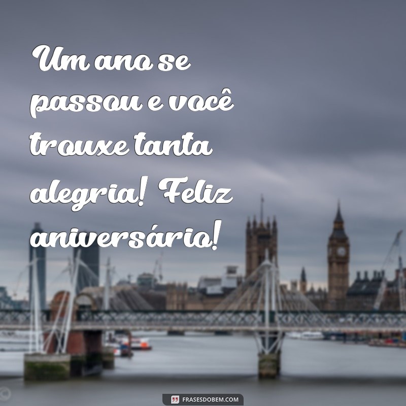 mensagem de aniversario 1 ano Um ano se passou e você trouxe tanta alegria! Feliz aniversário!