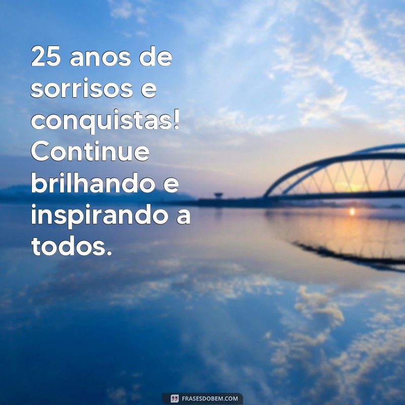 25 Anos de Vida: Mensagens e Frases Inspiradoras para Celebrar seu Aniversário 