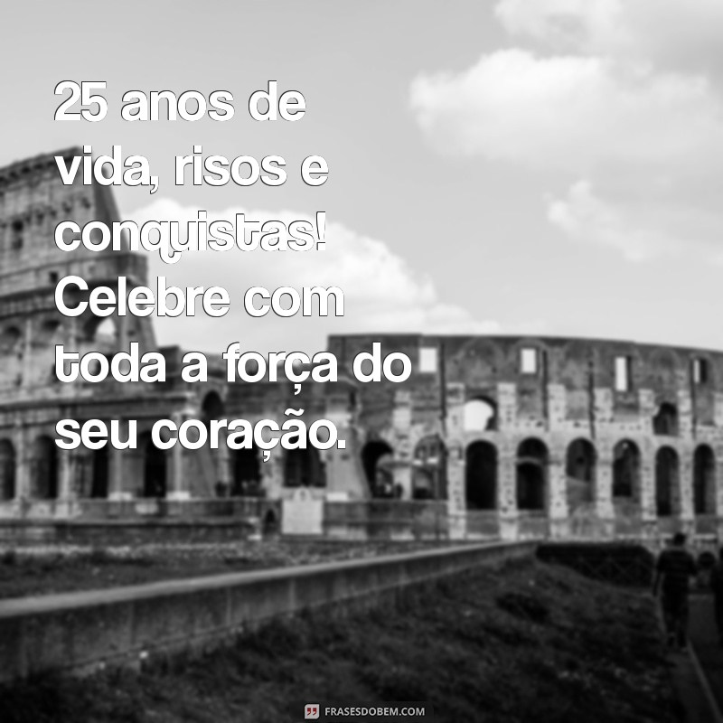 25 Anos de Vida: Mensagens e Frases Inspiradoras para Celebrar seu Aniversário 