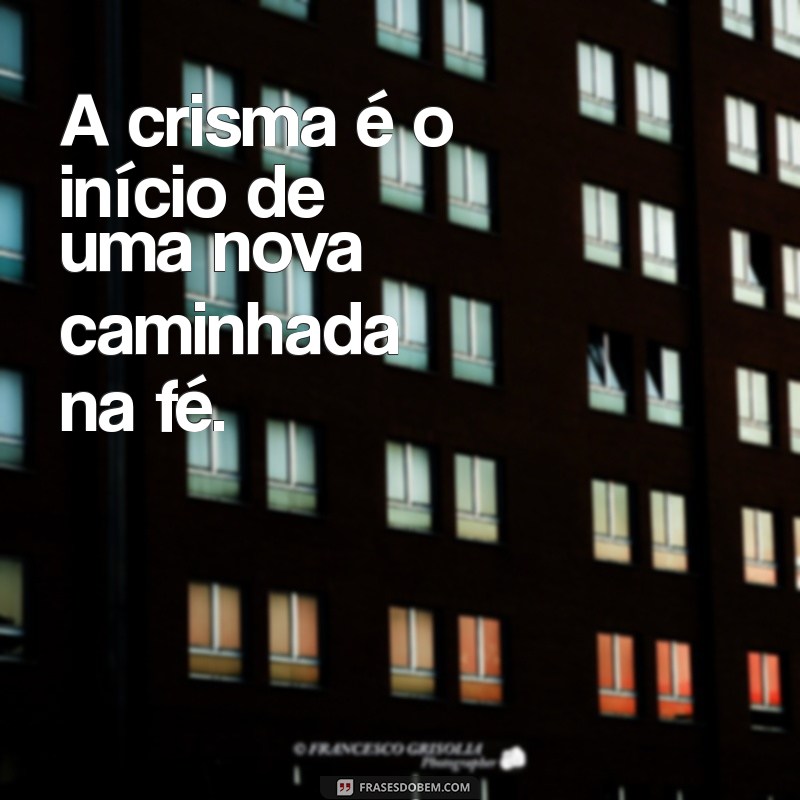 Frases Inspiradoras para a Crisma: Mensagens de Fé e Reflexão 