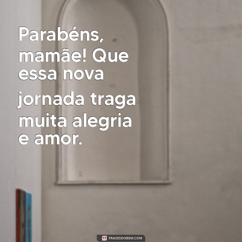 parabéns mamãe pela gravidez Parabéns, mamãe! Que essa nova jornada traga muita alegria e amor.