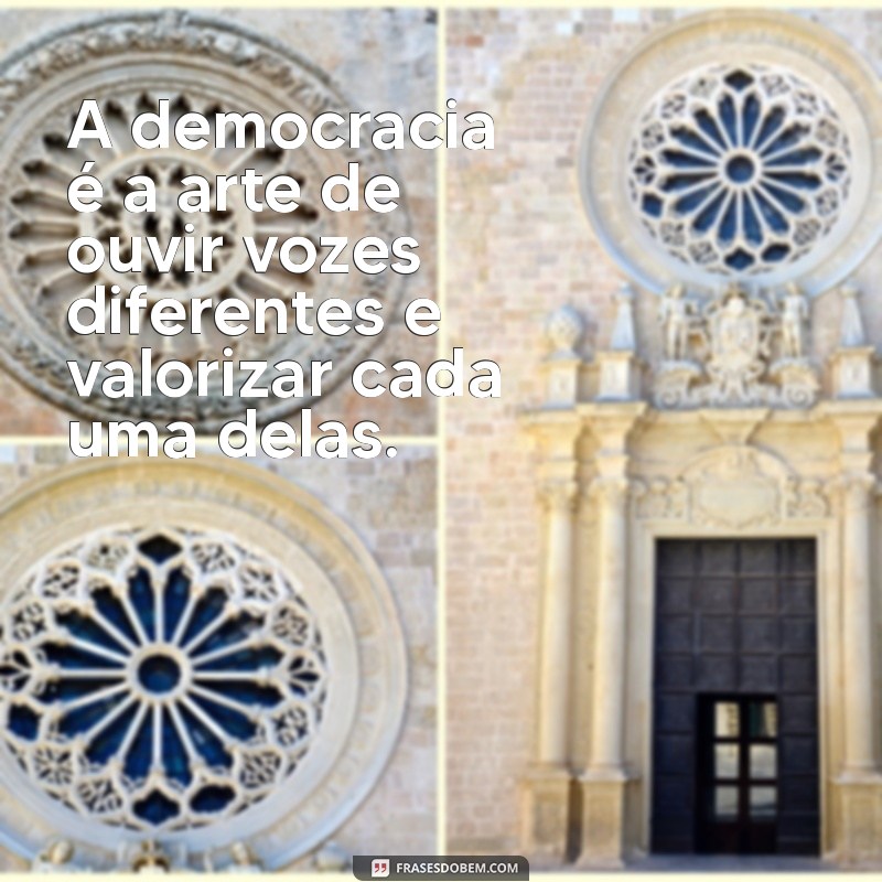 frases de figueiredo sobre democracia A democracia é a arte de ouvir vozes diferentes e valorizar cada uma delas.