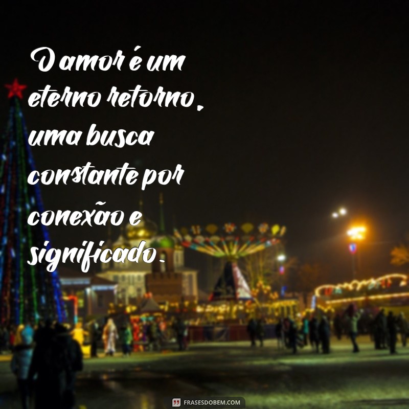 Frases Inspiradoras para Refletir sobre o Amor: Descubra Novas Perspectivas 