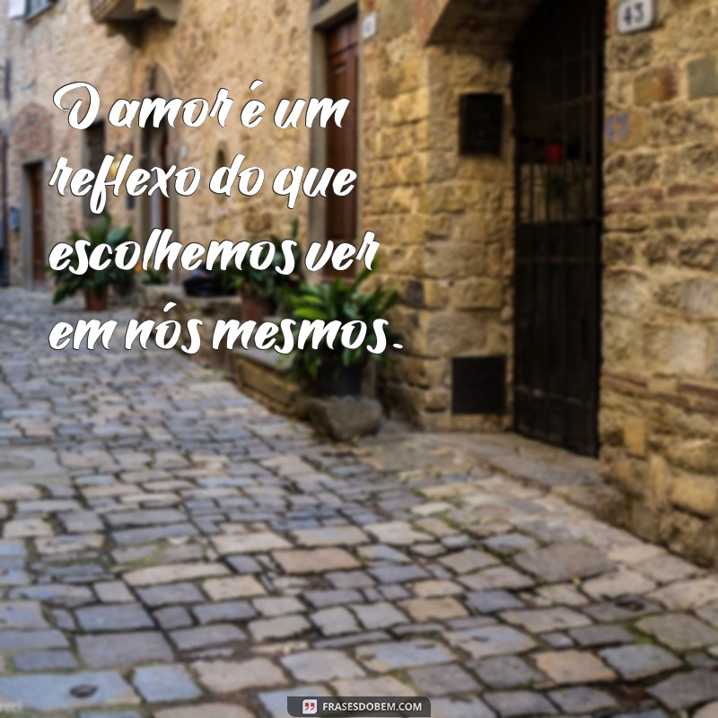 Frases Inspiradoras para Refletir sobre o Amor: Descubra Novas Perspectivas 