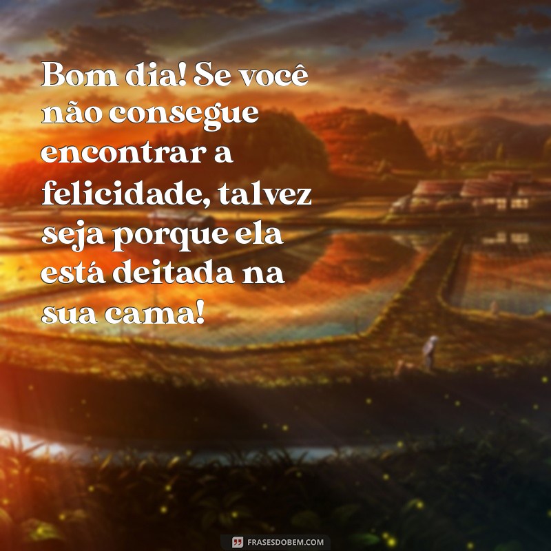 30 Frases de Bom Dia Engraçadas para Começar o Dia com Sorrisos 