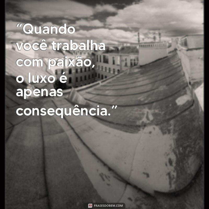 Frases de Ostentação: Inspire-se com Mensagens Poderosas de Sucesso e Luxo 