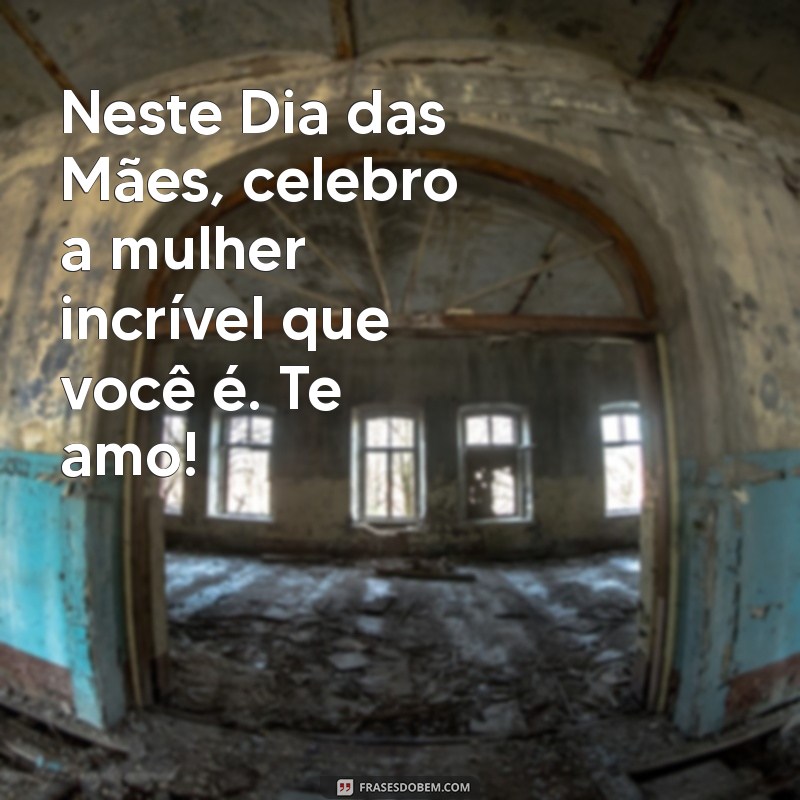 Feliz Dia das Mães: Mensagens e Frases para Expressar Seu Amor 