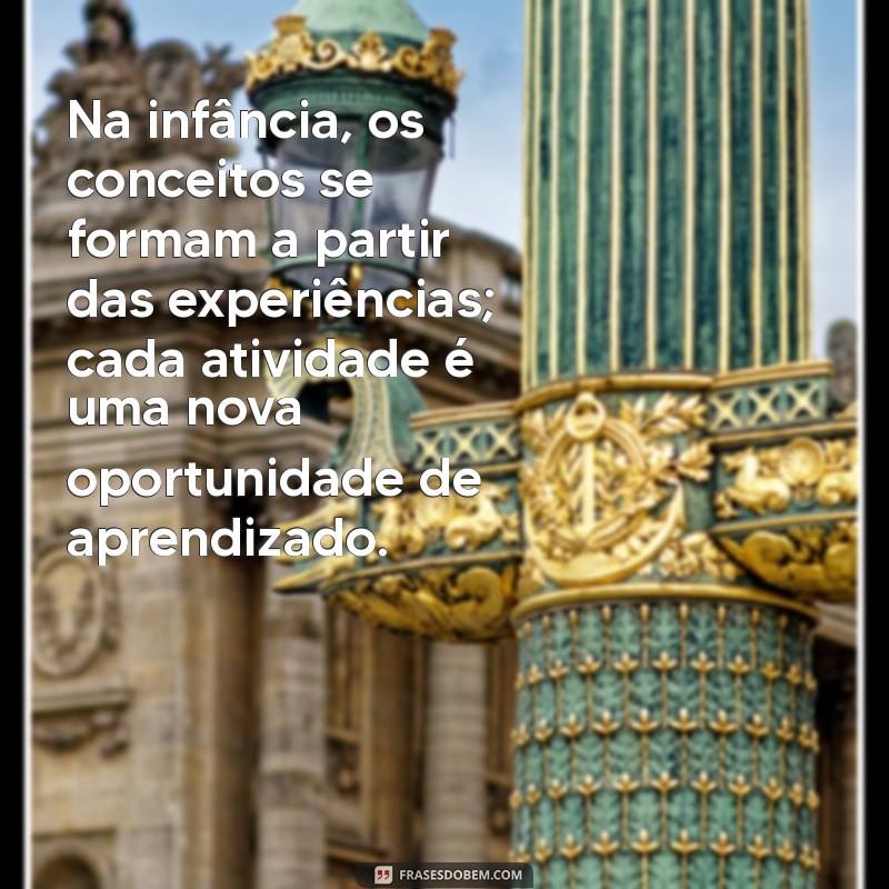 Frases Inspiradoras sobre Educação Infantil segundo Piaget: Aprendizado e Desenvolvimento 