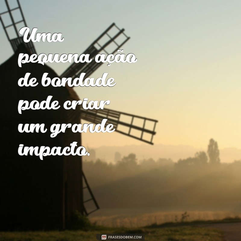 Frases Inspiradoras sobre Bondade: Espalhe Amor e Compaixão 