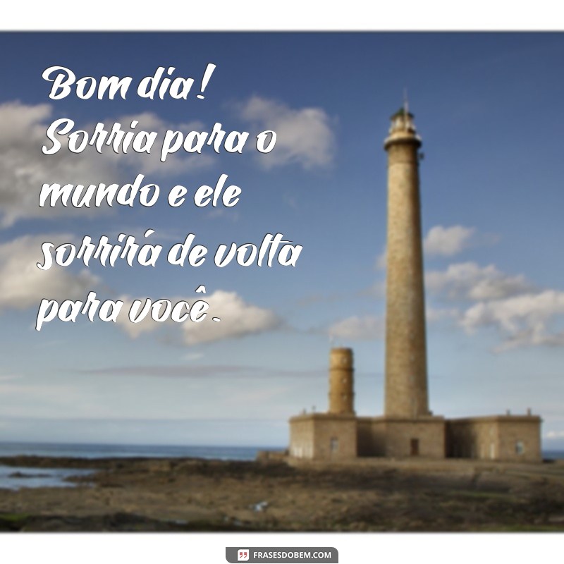 Mensagens de Bom Dia: Frases Positivas para Começar o Dia com Energia 