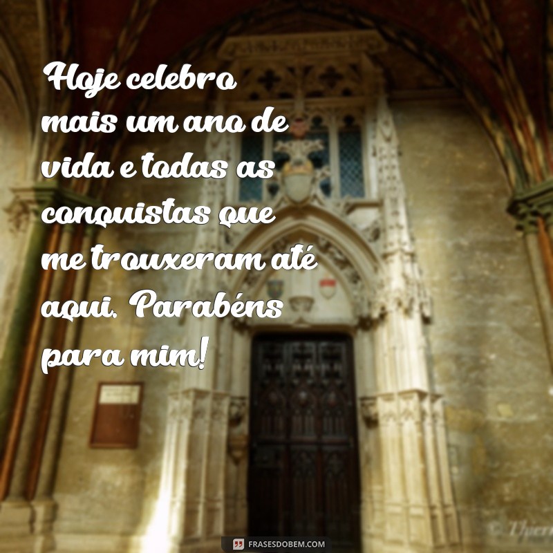 texto de aniversário para mim mesmo Hoje celebro mais um ano de vida e todas as conquistas que me trouxeram até aqui. Parabéns para mim!