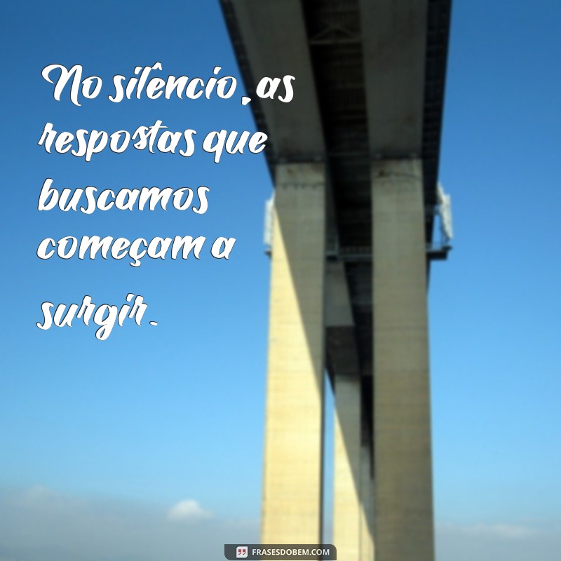 Frases Inspiradoras para Encontrar a Paz no Silêncio 