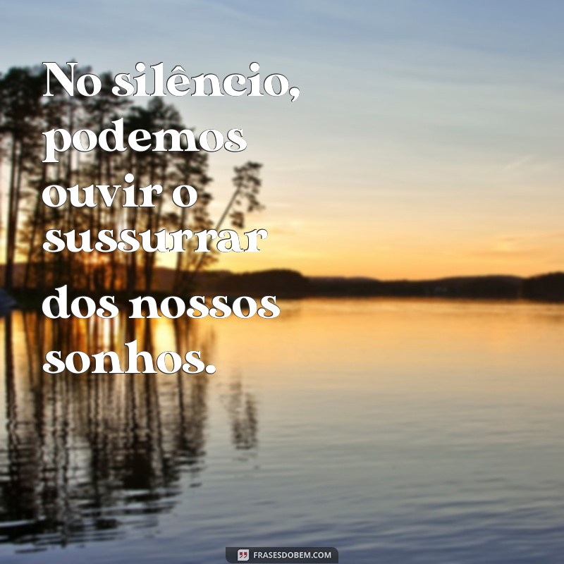 Frases Inspiradoras para Encontrar a Paz no Silêncio 