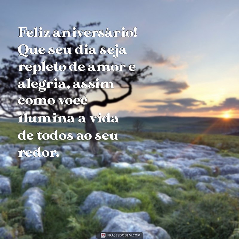 feliz aniversário uma pessoa especial Feliz aniversário! Que seu dia seja repleto de amor e alegria, assim como você ilumina a vida de todos ao seu redor.