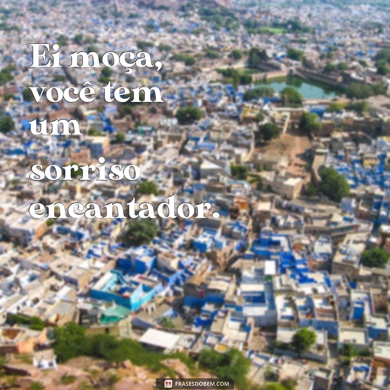 Descubra as melhores frases para conquistar a atenção daquela moça especial 