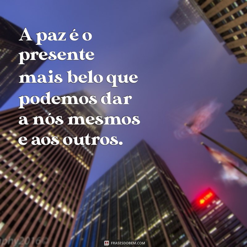 Frases Inspiradoras sobre Paz: Encontre a Serenidade que Você Busca 