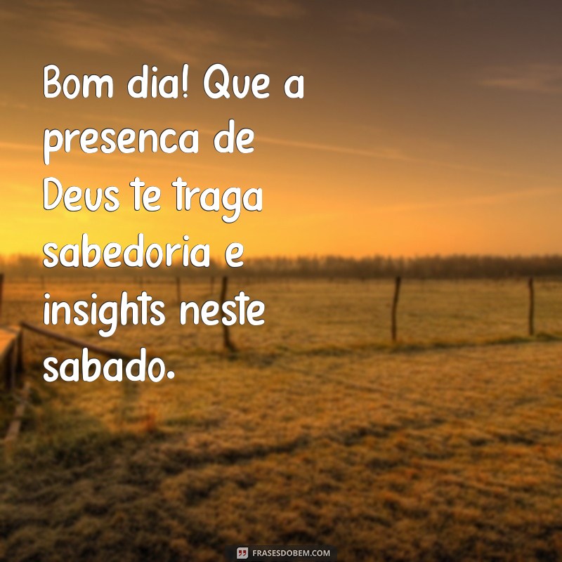 Mensagem Inspiradora de Bom Dia: Sábado com Deus para Começar a Semana com Fé 