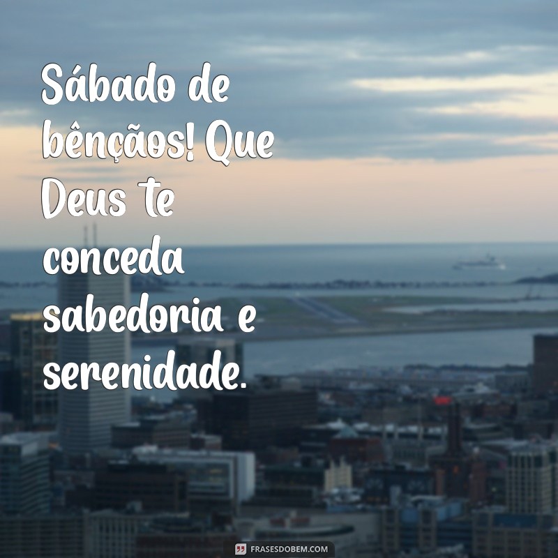 Mensagem Inspiradora de Bom Dia: Sábado com Deus para Começar a Semana com Fé 