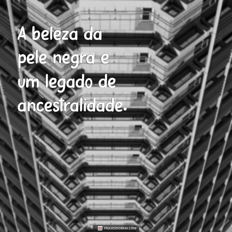 Frases Curtas Inspiradoras sobre Consciência Negra para Reflexão 