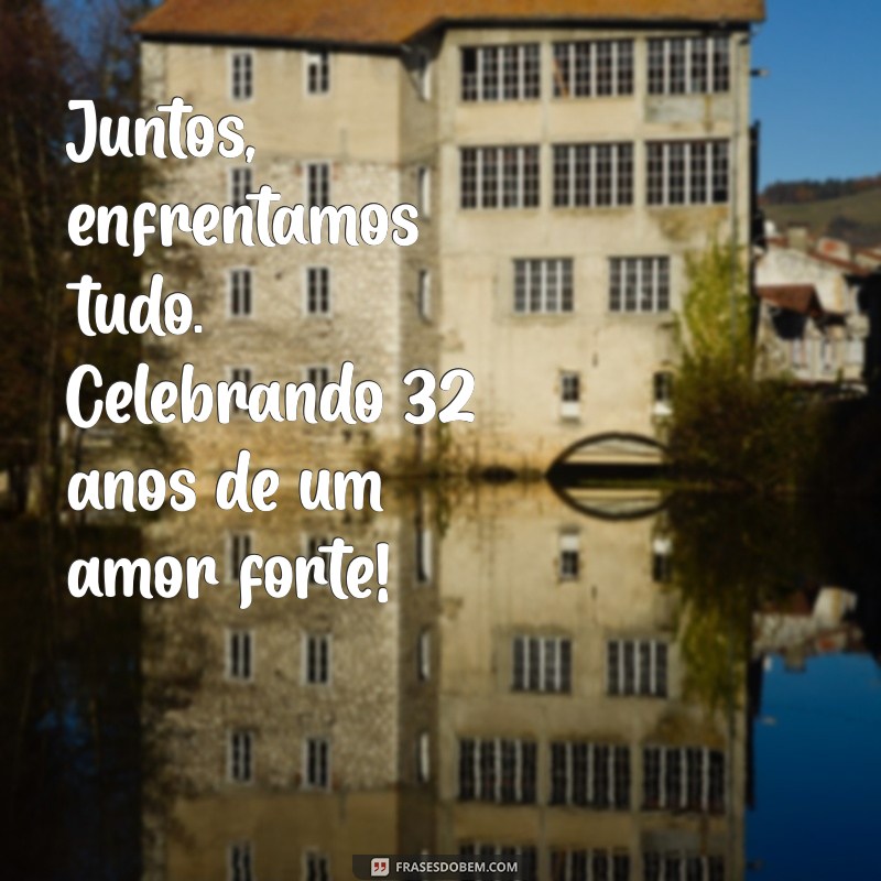 Celebrando 32 Anos de Casamento: Mensagens Inspiradoras para Comemorar o Amor 