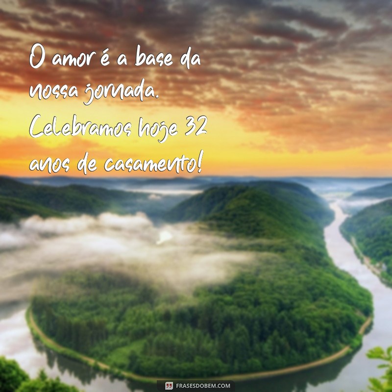 Celebrando 32 Anos de Casamento: Mensagens Inspiradoras para Comemorar o Amor 