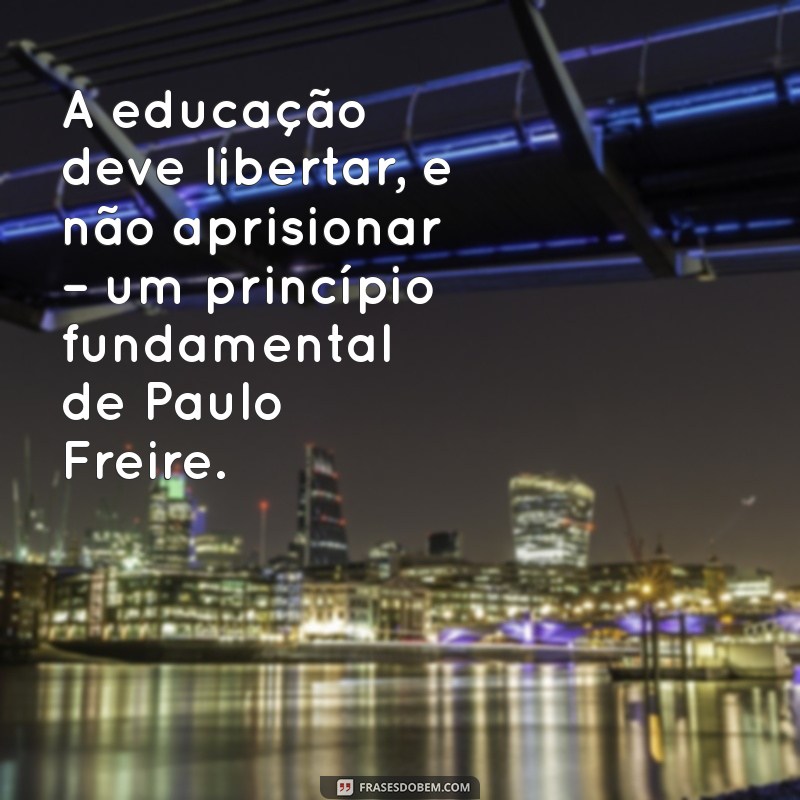 Frases Inspiradoras de Paulo Freire para Celebrar o Dia do Professor 